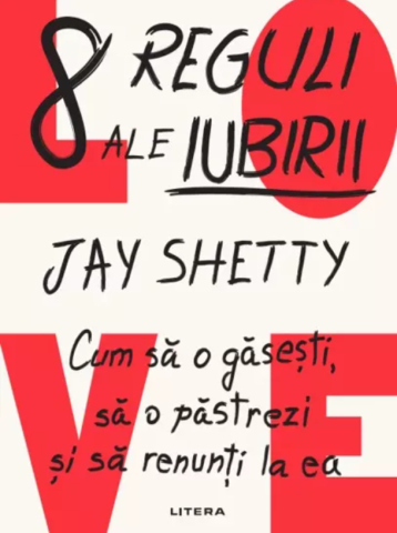 Cărți - 8 reguli ale iubirii. Cum sa o gasesti, sa o pastrezi si sa renunti la ea - Jay Shetty