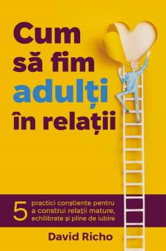 Dezvoltare personală și non-ficțiune - Cum sa fim adulti in relatii - David Richo