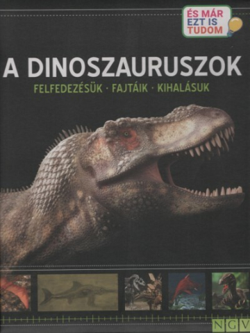 Cărți - A dinoszauruszok – Felfedezesuk, Fajtaik, Kihalasuk