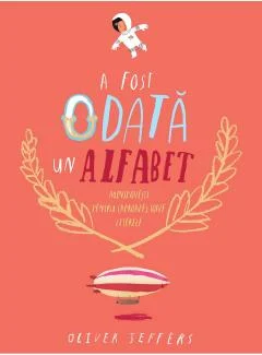 Povești și ficțiune pentru copii - A fost odata un alfabet - Oliver Jeffers