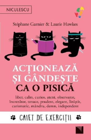 Cărți - Actioneaza si gandeste ca o pisica. Caiet de exercitii - Stephane Garnier. Laurie Hawkes