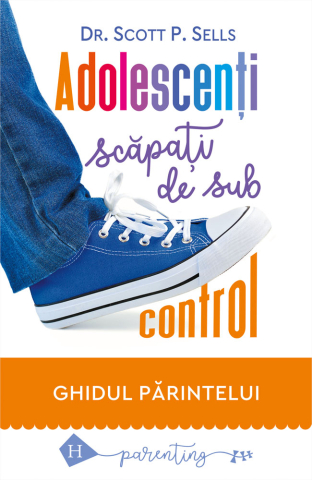 Noutăți Librăria Compas - Adolescenti scapati de sub control. Ghidul parintelui - Scott P. Sells