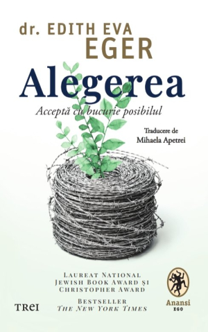 Cărți - Alegerea. Accepta cu bucurie posibilul - Dr. Edith Eva Eger