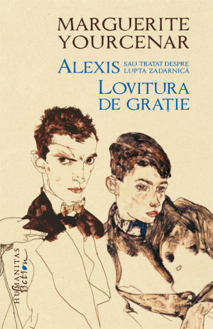 Literatură modernă și contemporană - Alexis sau Tratat despre lupta zadarnica. Lovitura de gratie - Marguerite Yourcenar
