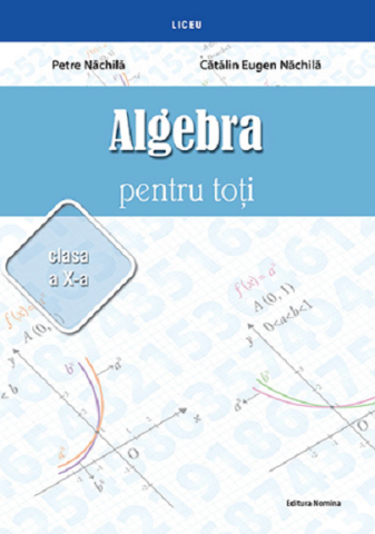 Culegeri și materiale auxiliare - Algebra pentru toti Clasa a X-a – Petre Nachila, Catalin Eugen Nachila