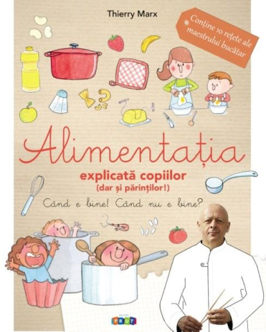 Noutăți Librăria Compas - Alimentatia explicata copiilor dar si parintilor – Thierry Marx