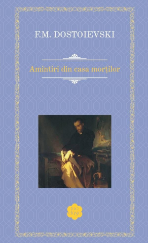 Cărți - Amintiri din casa mortilor - F. M. Dostoievski