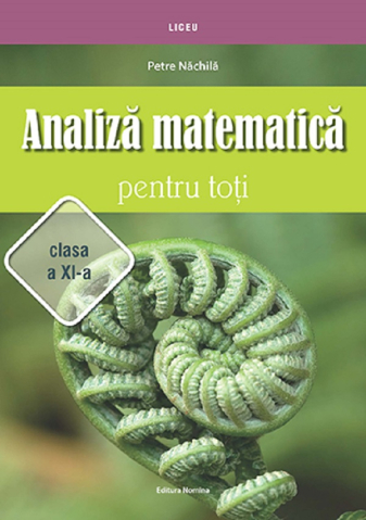 Cărți - Analiza matematica pentru toti Clasa a XI-a - Petre Nachila