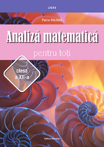 Cărți - Analiza matematica pentru toti Clasa a XII-a - Petre Nachila