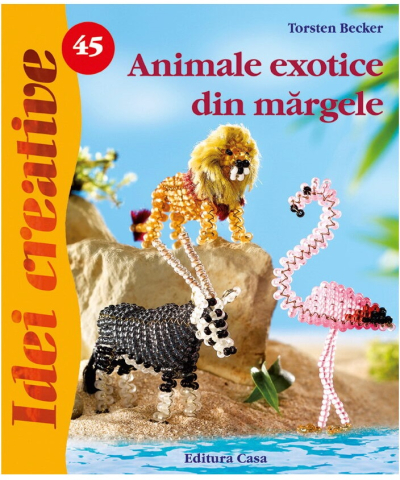 Hobby și activități pentru copii - Animale exotice din margele - Torsten Becker