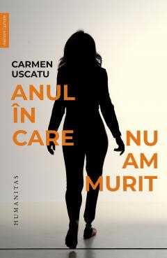 Dezvoltare personală și non-ficțiune - Anul in care nu am murit - Carmen Uscatu