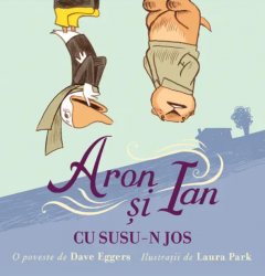 Cărți - Aron si Ian cu susu-n jos - Dave Eggers