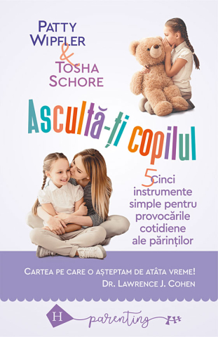 Cărți - Asculta-ti copilul - Patty Wipfler Tosha Schore