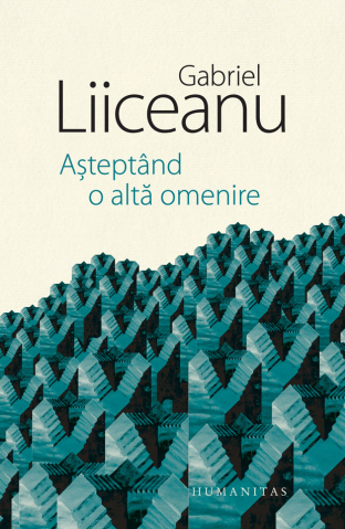 Noutăți Librăria Compas - Asteptand o alta omenire - Gabriel Liiceanu