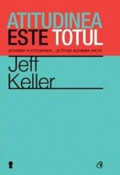 Cărți - Atitudinea este totul - Jeff Keller