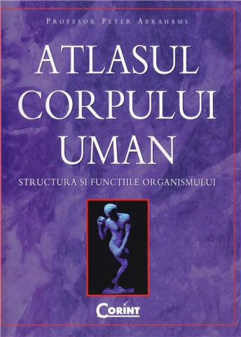 Cărți - Atlasul corpului uman. Structura si functiile organismului - Peter Abrahams