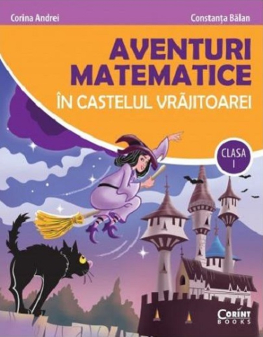 Cărți - Aventuri matematice in castelul vrajitoarei. Clasa I - Corina Andrei, Constanta Balan