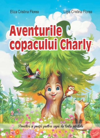 Cărți pentru copii - Aventurile copacului Charly si alte povestiri incantatoare - Eliza Cristina Florea, Ligia Cristina Florea