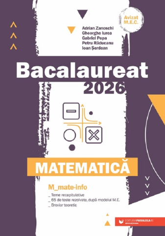 Pregătire Bacalaureat - Bacalaureat 2026 Matematica M Mate-info – Adrian Zanoschi, Gheorghe Iurea, Gabriel Popa, Petru Raducanu, Ioan Serdean