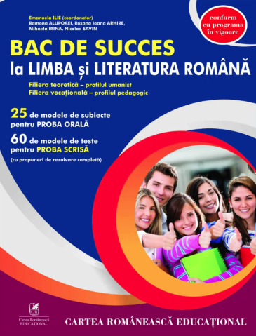 Educație și carte școlară - Bac de succes la limba si literatura romana. Filiera teoretica - profilul umanist Filiera vocationala - profilul pedagogic - Mihaela Irina, Nicolae Savin, Ramona Alupoaei, Roxana Ioana Arhire