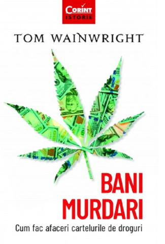Dezvoltare personală și non-ficțiune - Bani murdari. Cum fac afaceri cartelurile de droguri - Tom Wainwright