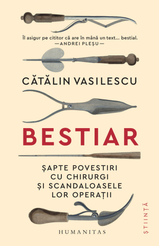 Dezvoltare personală și non-ficțiune - Bestiar. Sapte povesti cu chirurgi si scandaloasele lor operatii - Catalin Vasilescu