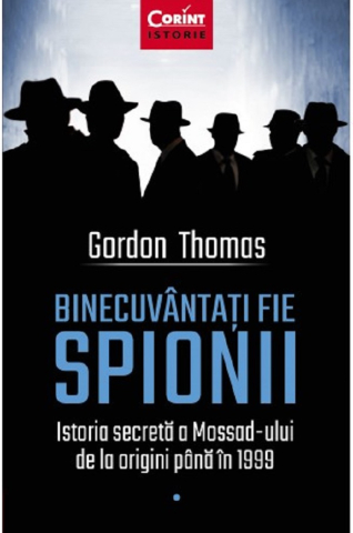 Dezvoltare personală și non-ficțiune - Binecuvantati fie spionii Istoria secreta a Mossad-ului de la origini pana in 1999 – Gordon Thomas
