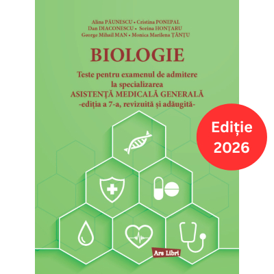Cărți - Biologie. Teste pentru examenul de admitere la specializarea Asistenta Medicala Generala - Alina Paunescu, Cristina Ponepal, Dan Diaconescu, Sorina Hontaru, George Mihail Man, Monica Marilena Tantu