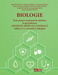 Pregătire pentru admitere - Biologie. Teste examen admitere Asistenta Medicala Generala - Alina Paunescu