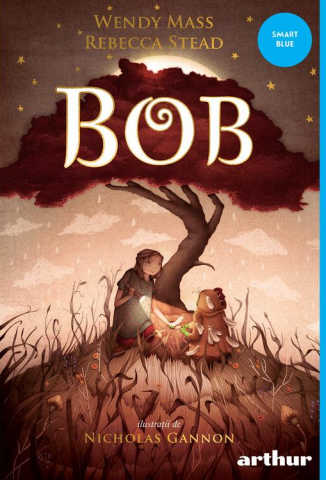 Povești și ficțiune pentru copii - Bob - Wendy Mass, Rebecca Stead