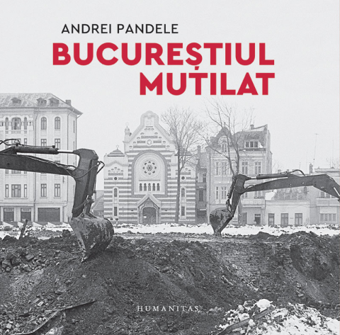 Noutăți Librăria Compas - Bucurestiul mutilat - Andrei Pandele