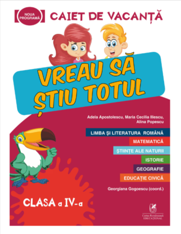 Educație și carte școlară - Caiet de vacanta clasa a IV-a. Vreau sa stiu totul - Adela Apostolescu, Maria Cecilia, Iliescu Alina Popescu