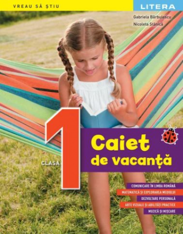 Caiete de vacanță - Caiet de vacanta. Clasa I - Gabriela Barbulescu, Nicoleta Stanica