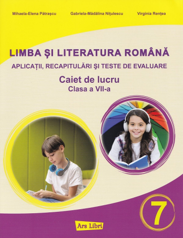 Cărți - Limba si literatura romana pentru clasa a VII-a - aplicatii, recapitulari si teste de evaluare - Mihaela-Elena Patrascu, Virginia Rentea, Gabriela-Madalina Nitulescu