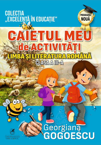 Educație și carte școlară - Caietul meu de activitati Limba si literatura romana clasa a III-a - Georgiana Gogoescu