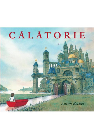 Povești și ficțiune pentru copii - Calatorie - Aaron Becker