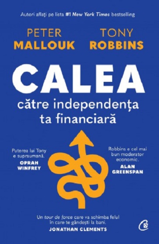 Dezvoltare personală și non-ficțiune - Calea catre independenta ta financiara - Peter Mallouk, Tony Robbins