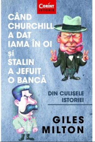 Dezvoltare personală și non-ficțiune - Cand Churchill a dat iama in oi si Stalin a jefuit o banca – Giles Milton