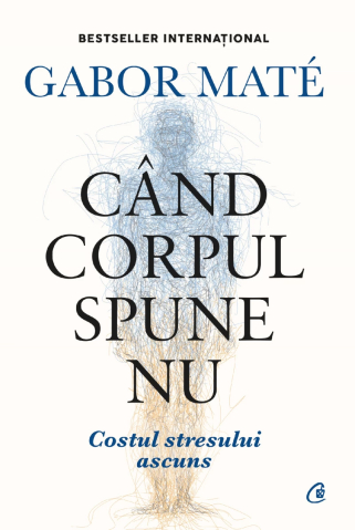 Dezvoltare personală și non-ficțiune - Cand corpul spune nu – Gabor Mate