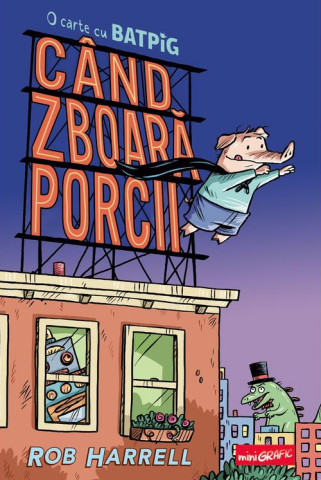 Benzi desenate - Cand zboara porcii – Rob Harrell