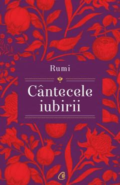 Romane și literatură - Cantecele iubirii - Rumi