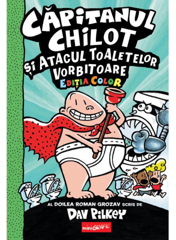 Noutăți Librăria Compas - Capitanul Chilot si atacul toaletelor vorbitoare - Dav Pilkey