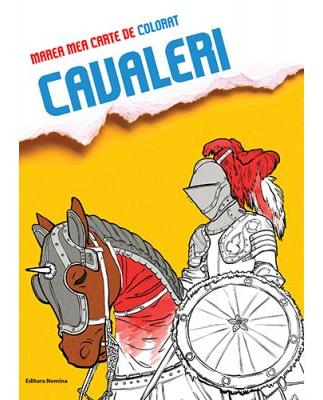 Cărți de colorat - Marea mea carte de colorat. Cavaleri - Raluca Dumitru