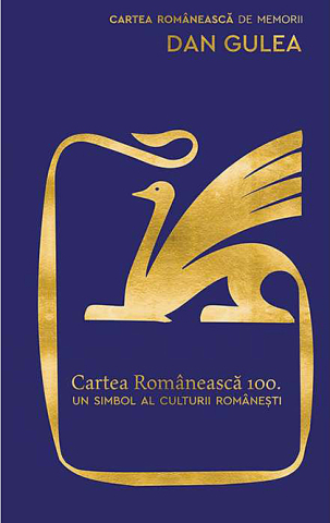 Romane și literatură - Cartea Romaneasca 100. Un simbol al culturii romanesti - Dan Gulea