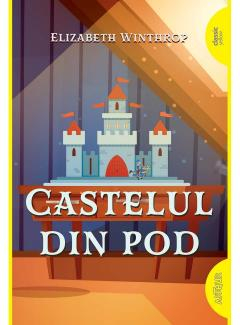 Povești și ficțiune pentru copii - Castelul din pod - Elizabeth Winthrop