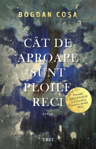 Cărți - Cat de aproape sunt ploile reci - Bogdan Cosa