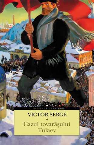 Clasici români și universali - Cazul tovarasului Tulaev - Victor Serge