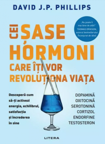 Noutăți Librăria Compas - Cei sase hormoni care iti vor revolutiona viata - David J.P. Phillips