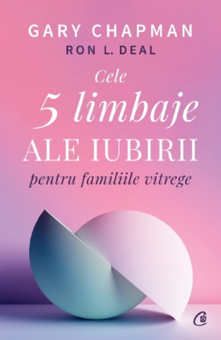 Cărți - Cele cinci limbaje ale iubirii pentru familiile vitrege - Gary Chapman, Ron L. Deal