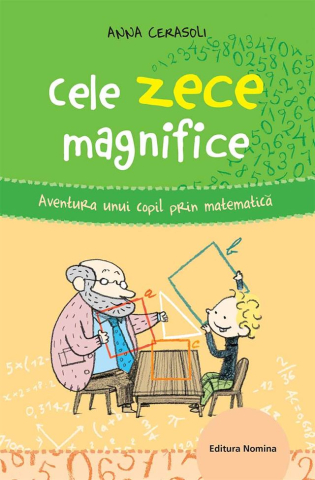 Noutăți Librăria Compas - Cele zece magnifice. Aventura unui copil prin matematica - Anna Cerasoli